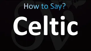 How to Pronounce Celtic (Correctly!)