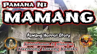 Pamana Ni MAMANG - Kwentong Aswang (Aswang Horror Story)