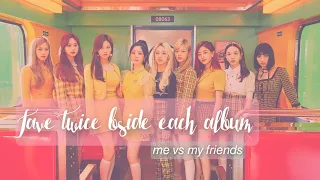 me vs my friends: fave twice bsides each album ♡