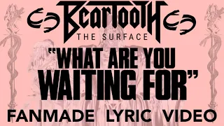 BEARTOOTH - WHAT ARE YOU WAITING FOR (FANMADE LYRIC VIDEO)