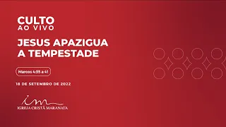 18/09/2022 - [CULTO 20H] Igreja Cristã Maranata - "Jesus apazigua a tempestade" - Domingo