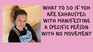 What To Do If You Are Exhausted With Manifesting A Specific Person With No Movement 🦋