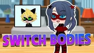 Switch Bodies ✨ MLB AU 💕 Meme 💢 Gacha Club & Gacha Life 👑 Miraculous Ladybug 🐞 CatNoir