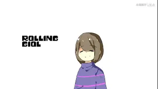 [Undertale/MEME]~Rolling Girl