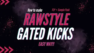 Easy way to make Gated Rawstyle/Hardstyle Kicks +FLP + Sample Pack