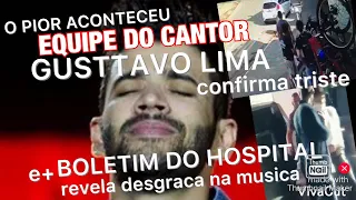 ACONTECEU AGORA EQUIPE DO CANTOR GUSTTAVO LIMA INFELIZMENTE ACABA DE CONFIRMAR NOTÍCIA