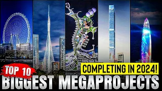 2024 Unveiled Exploring the Top 10 Megaprojects Set to Complete!