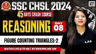 SSC CHSL REASONING 2024 | FIGURE COUNTING TRIANGLES 02 | 45 DAYS CRASH COURSE | BY SWAPNIL MA'AM