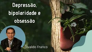 Visão Espírita da depressão, bipolaridade e obsessão - Divaldo Franco