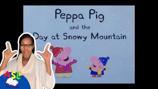 Peppa Pig and The Day at Snowy Mountain Book Read Aloud ASL Stories For KidsSign Language for Kids.