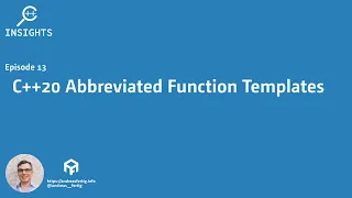 C++ Insights - Episode 13: C++20 Abbreviated Function Templates