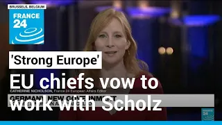 EU chiefs vow to work with Scholz for 'strong Europe' • FRANCE 24 English