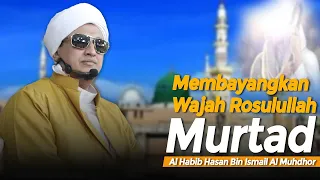 Membayangkan Wajah Rasulallah - Habib Hasan Bin Ismail Al Muhdor