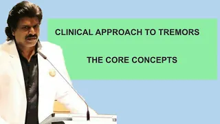 CLINICAL APPROACH TO TREMORS, THE CORE CONCEPTS