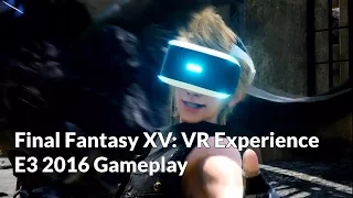 Final Fantasy XV VR Experience Gameplay [E3 2016]