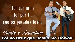 Vande e Adenilson/ foi na cruz quê Jesus me salvou