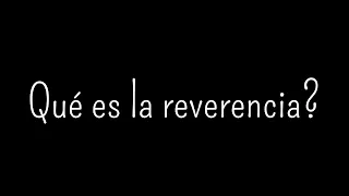 ¿Qué es la reverencia?