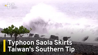 Typhoon Saola Skirts Taiwan's Southern Tip | TaiwanPlus News