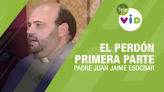 El Perdón 1 parte, Padre Juan Jaime Escobar - Tele VID