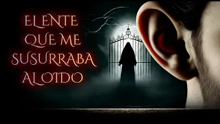 CUENTO DE MIEDO "El ente que me susurraba al oido" | #mitosurbanos #historiasparanodormir #miedo