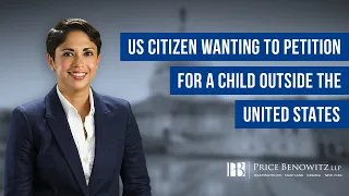 I am a US citizen wanting to petition for a child outside the United States. | Natalia Segermeister