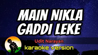 Main Nikla Gaddi Leke - Udit Narayan (karaoke version)