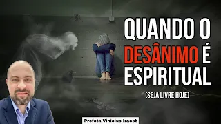 QUANDO O DESÂNIMO É ESPIRITUAL ( Ataques Espirituais Sentidos no Corpo ) Profeta Vinicius Iracet