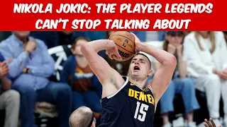 Nikola Jokic: The Player That The LEGENDS Can't Stop Talking About