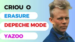 Ele Criou o Depeche Mode, o Yazoo e o Erasure (Vince Clarke)