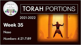 Torah Portions - Week 35 - Naso - (Nazarite Vow & Blessing) Numbers 4:21:1-7:89  (2021-2022)