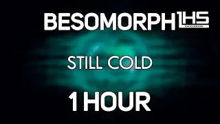 Besomorph - Still Cold | [1 Hour Version]