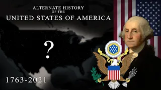 Alternate History of the United States of America | Every Year: 1762-2021