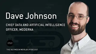 Moderna: the digital biotech of the future | Between Worlds Podcast | Dave Johnson