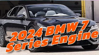 Pinnacle of Performance: The 2024 BMW 7 Series Engine Redefining Luxury