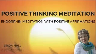 Positive Thinking Meditation: Endorphin Meditation with Positive Affirmations