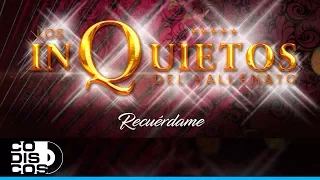 Recuérdame, Los Inquietos Del Vallenato -Audio