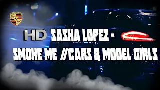 Sasha Lopez - Smoke Me //CARS & MODEL GIRLS (HD)