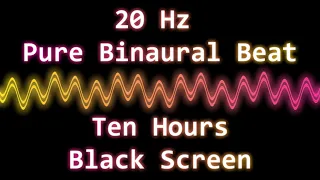 Pure 20 Hz Binaural Beat | Beta Wave Frequency | Ten Hours Black Screen