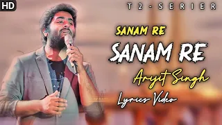 Sanam Re Sanam Re Tu Mera Sanam Hua Re (Lyrics) - Arijit Singh | Lyrics Tube