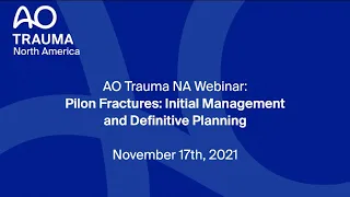 AO Trauma NA Webinar— Pilon Fractures: Fixation Strategies and Techniques