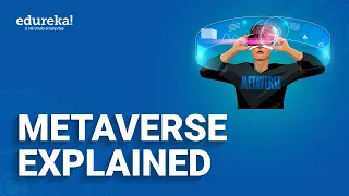 Metaverse Explained in 10 Minutes | What Is Metaverse and How Does It Work? | Edureka