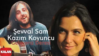 Şevval Sam & Kazım Koyuncu - Gelevera Deresi