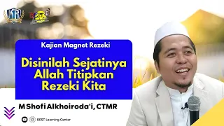 Disinilah Sejatinya Allah Titipkan Rezeki Kita - Kajian Magnet Rezeki | M Shofi Alkhoirodai, CTMR