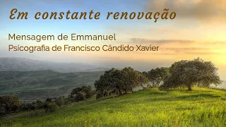 Em constante renovação –  Mensagem de Emmanuel/Psicografia de Chico Xavier – Palavras de Vida Eterna