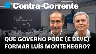 Que governo pode (e deve) formar Luís Montenegro? || Contra-Corrente em direto na Rádio Observador