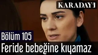 Karadayı 105.Bölüm | Feride bebeğine kıyamaz