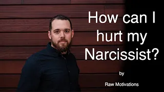 How can I hurt my Narcissist?