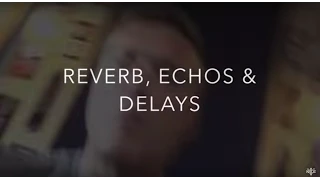 Reverb, Echos, & Delays