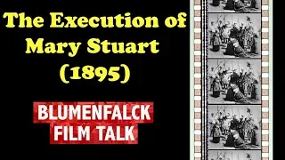 Importance of Early Cinema: Execution of Mary Stuart (1895)!