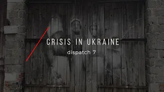 Crisis in Ukraine | Dispatch 7 (Where Do the Refugees Go?)